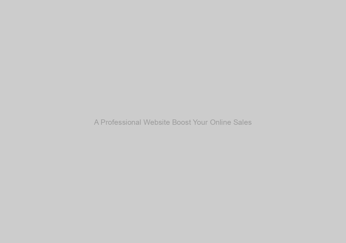 A Professional Website Boost Your Online Sales